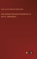 Zwei Achener Historische Gedichte Des 15 Und 16 Jahrhunderts (1874) 1148252274 Book Cover