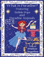 What Is Paradise? Featuring Bobble Pops and Paradise Animals Act 2 Spring Paradise : Thank You for Bobble Pops Adventures 7-Book Series 1972435124 Book Cover