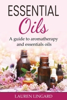 Essential Oils: A guide to aromatherapy and essential oils 1761037986 Book Cover