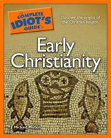 The Complete Idiot's Guide to Early Christianity (Complete Idiot's Guide to) 1592577563 Book Cover