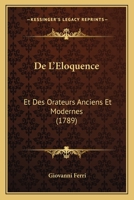 De l'Eloquence et des orateurs anciens et modernes 2329423977 Book Cover