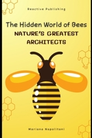 The Hidden World of Bees: Nature’s Greatest Architects: A Comprehensive Guide for 2025 B0DPVMCD57 Book Cover