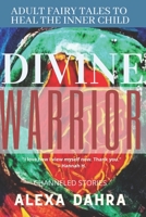 Divine Warrior: Adult Fairytales to Heal the Inner Child B09JR85C9G Book Cover