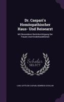 Dr. Caspari's Homoopathischer Haus- Und Reisearzt: Mit Besonderer Berucksichtigung Der Frauen Und Kinderkrankheiten ... 1348285060 Book Cover