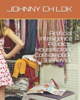 Artificial Intelligence Predicts Householder Consumption Behavior 1708532536 Book Cover