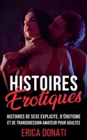Histoires Érotiques: Histoires de Sexe Explicite, d'Érotisme et de Transgression Amateur pour Adultes (Littérature Érotique) (French Edition) B0F35QYCCP Book Cover