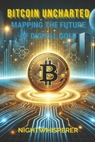 Bitcoin Uncharted: Mapping the Future of Digital Gold B0DVSHRWCZ Book Cover