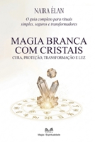 Magia Branca com Cristais: Cura, Proteção, Transformação e Luz (Portuguese Edition) 6598775396 Book Cover