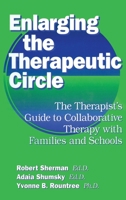 Enlarging The Therapeutic Circle: The Therapists Guide To: The Therapist's Guide To Collaborative Therapy With Families & School 1138869317 Book Cover