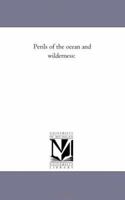 Perils of the Ocean and Wilderness 1425518257 Book Cover