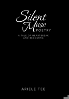 Silent Muse Poetry : A Tale of Heartbreak and Becoming 1796053155 Book Cover