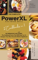 The Complete Power XL Air Fryer Grill Cookbook: Eat Breakfast Like a King! 2 Cookbooks in 1! 1802600701 Book Cover