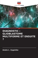Diagnostic: Glioblastome Multiforme Et Ensuite ? 6205386747 Book Cover