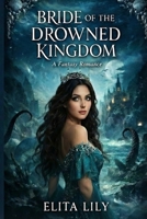 BRIDE OF THE DROWNED KINGDOM: A Fantasy Romance B0GD7Q1Q1P Book Cover