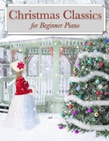 Christmas Classics for Beginner Piano: Traditional Holiday Songs arranged for entry level keyboard and piano players. Includes classics such as Silent ... Perfect gift idea for teachers and students 1676248188 Book Cover