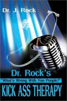 Dr. Rock's Kick Ass Therapy: What's Wrong With You People? 0595213839 Book Cover