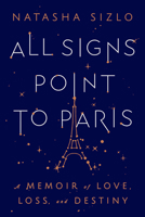 All Signs Point To Paris: A Memoir of Love, Loss, and Destiny 0358653266 Book Cover