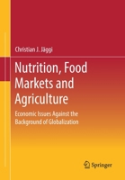 Nutrition, Food Markets and Agriculture: Economic Issues Against the Background of Globalization 365834671X Book Cover