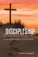 Discipleship According to Jesus: A Definitive Look at Discipleship 1949052125 Book Cover