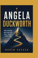 ANGELA DUCKWORTH: How Passion and Practice Beat Talent Every Time B0H9L1B1FQ Book Cover