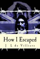 How I Escaped: The story of a noteworthy escape by a Boer out of British India 1492886165 Book Cover