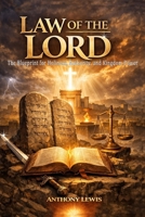 Law of The Lord: The Blueprint for Holiness, Authority, and Kingdom Power B0GQKQFKD3 Book Cover