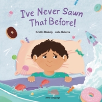 I’ve Never Sawn That Before!: Nate discovers that he can feel safe and snug at night without his hearing aids 1913968634 Book Cover