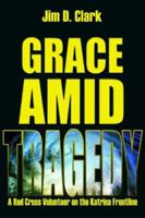 Grace Amid Tragedy: A Red Cross Volunteer on the Katrina Frontline 0595400981 Book Cover