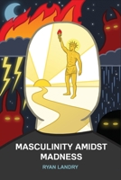 Masculinity Amidst Madness 1951897145 Book Cover