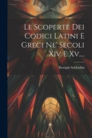 Le Scoperte Dei Codici Latini E Greci Ne' Secoli Xiv E Xv.... 1022398423 Book Cover