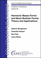 Harmonic Maass Forms and Mock Modular Forms: Theory and Applications (Colloquium Publications) 1470479842 Book Cover