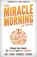 The Miracle Morning for Teachers: Elevate Your Impact for Yourself and Your Students 1942589336 Book Cover