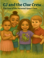 CJ and the Clue Crew: The Case of The Personal Space Clues. B0FJJV2J14 Book Cover
