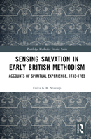 Sensing Salvation in Early British Methodism: Accounts of Spiritual Experience, 1735-1765 1032397748 Book Cover