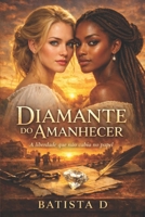 DIAMANTE DO AMANHECER (Portuguese Edition) B0GMH8RFVL Book Cover