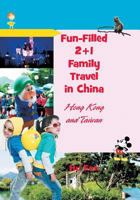 Fun-Filled 2+1 Family Travel in China: Hong Kong and Taiwan 1625166958 Book Cover