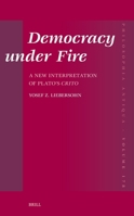 Democracy Under Fire: A New Interpretation of Plato's Crito (Philosophia Antiqua) 9004751300 Book Cover