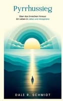 Pyrrhussieg: Über das Erreichen hinaus: Ein Leben in Liebe und Akzeptanz (German Edition) 3759743374 Book Cover
