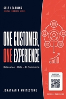 One Customer, One Experience: How Relevance, Data, and AI Are Rewriting the Rules of Modern Commerce (Evervian Outliers Professional Skills Series) B0H223RH11 Book Cover