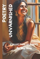 POETRY UNVARNISHED: Collection of Poems B0DTHVXC3T Book Cover