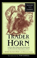 Trader Horn: A Young Man's Astounding Adventures in 19th Century Equatorial Africa (Travelers' Tales Classics) 1885211813 Book Cover