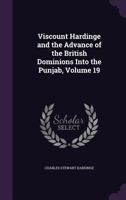 Viscount Hardinge and the Advance of the British Dominions Into the Punjab 053009780X Book Cover