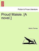 Proud Maisie. [A Novel.] 1240884087 Book Cover