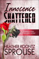 Innocence Shattered: A Modern-Day Romeo and Juliet 1615829628 Book Cover