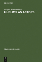 Muslims as Actors: Islamic Meanings and Muslim Interpretations in the Perspective of the Study of Religions 3110191423 Book Cover
