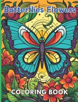 Butterflies and Flowers Coloring Book: New and Exciting Designs Suitable for All Ages B0CNW44NJ5 Book Cover