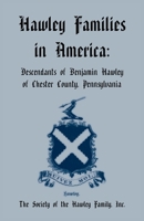 Hawley Families in America: Descendants of Benjamin Hawley of Chester County, Pennsylvania 0788406299 Book Cover