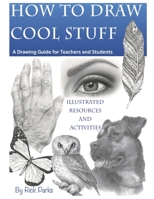 How to Draw Cool Stuff A Drawing Guide for Teachers and Students: How to Draw Step-by-Step lessons drawings, How to draw cute stuff, How to draw easy techniques and step-by-step drawings 1686932650 Book Cover