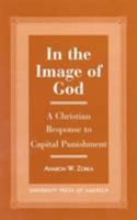 In the Image of God: A Christian Response to Capital Punishment 0761815562 Book Cover