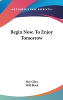 Begin now - to enjoy tomorrow 1163805734 Book Cover